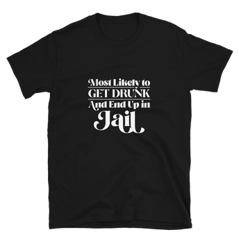 Most Likely To Get Drunk & End Up In Jail Bridesmaids T-Shirt